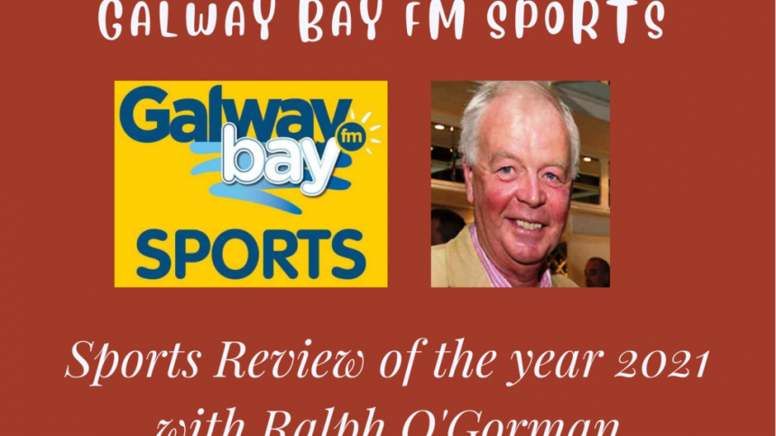 Galway Bay FM 2021 Sports Review Of The Year With Ralph O'Gorman