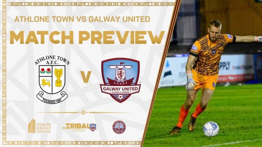 Match Preview - First Division - Galway United V Athlone Town