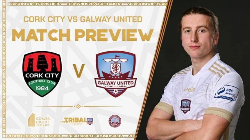 Match Preview - Cork City V Galway United