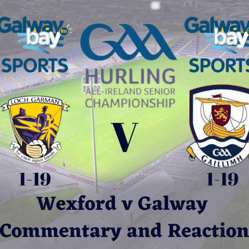 Leinster Senior Hurling Championship 2022 - Galway 1-19 Wexford 1-19 - Commentary and reaction