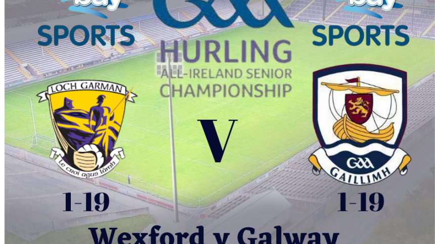 Leinster Senior Hurling Championship 2022 - Galway 1-19 Wexford 1-19 - Commentary and reaction