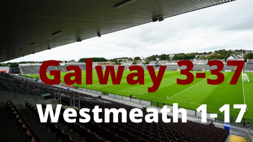 HURLING: Galway 3-37 Westmeath 1-17 (Leinster Senior Championship Report & Reaction)