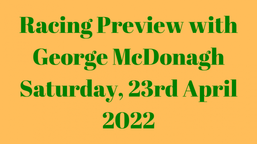 RACING: Saturday's Preview with George McDonagh (23rd April)