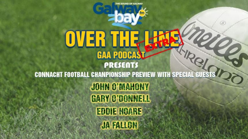 OVER THE LINE GAA Extra Podcast Special (Connacht Football Championship Preview - Monday, 18th April 2022)