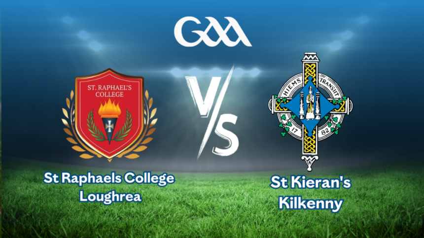 LIVE STREAM: All-Ireland PPS Senior A Hurling Final St Raphaels College Loughrea v St Kieran's Kilkenny