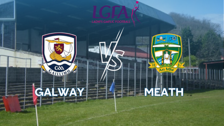 Galway 1-12 Meath 0-7 (Ladies National Football League Commentary, Report & Reaction)