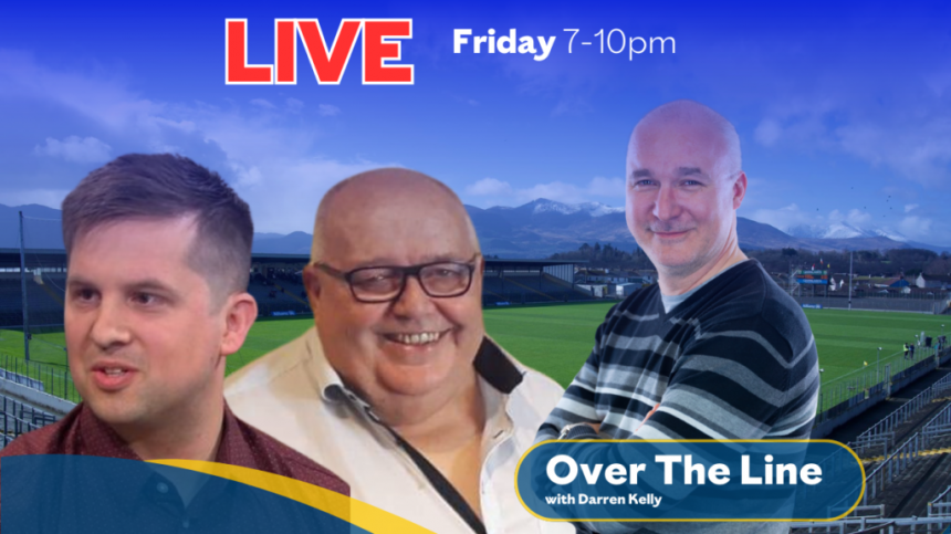 The 'Over The Line' Football Show with Darren Kelly, Kevin Dwyer and Jonathan Higgins