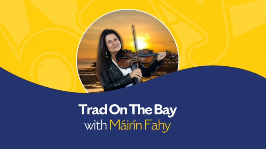 Trad on The Bay with Máirín Fahy - June 17th 2024