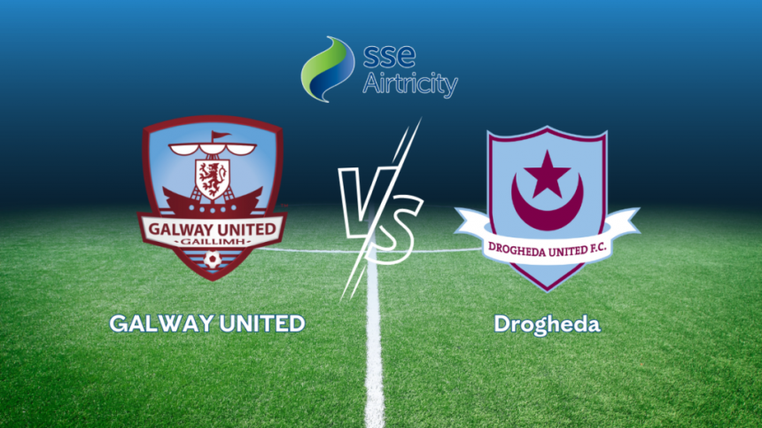 LIVE STERAM: Airtricity League Premier Division - Galway United v Drogheda