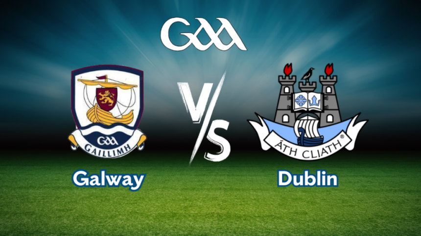 Galway and Dublin name teams for All-Ireland Senior Football Quarter Final