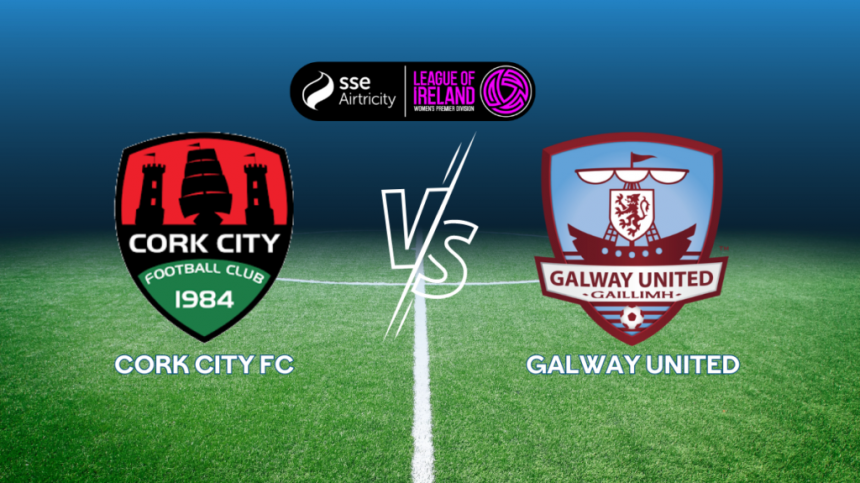 Preview - Cork City FC Vs Galway United