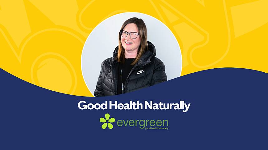 Good Health Naturally  with Evergreen Healthfoods