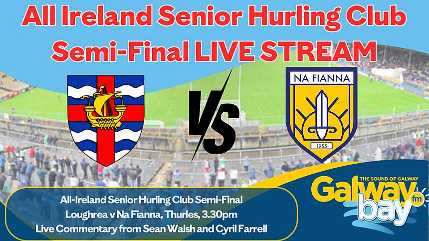 LIVE STREAM: All-Ireland Senior Hurling Club Semi-Final: Loughrea v Na Fianna