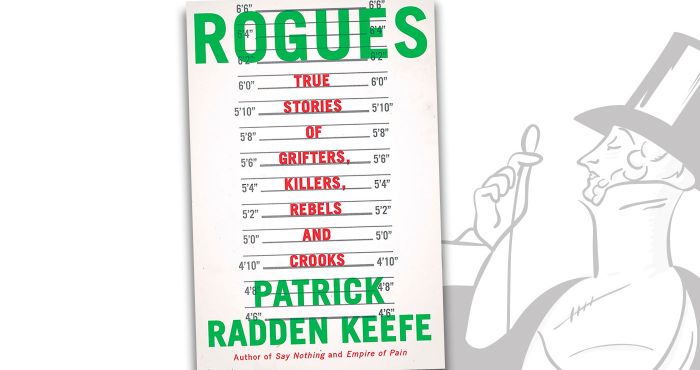 Rogues: True Stories of Grifters, Killers, Rebels and Crooks by Patrick  Radden Keefe