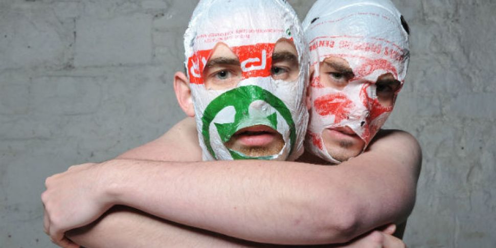 The Rubberbandits could be mal...
