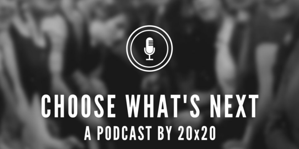 20x20 | Choose What's Next