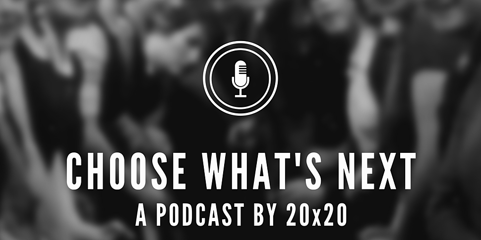 20x20 | Choose What's Next