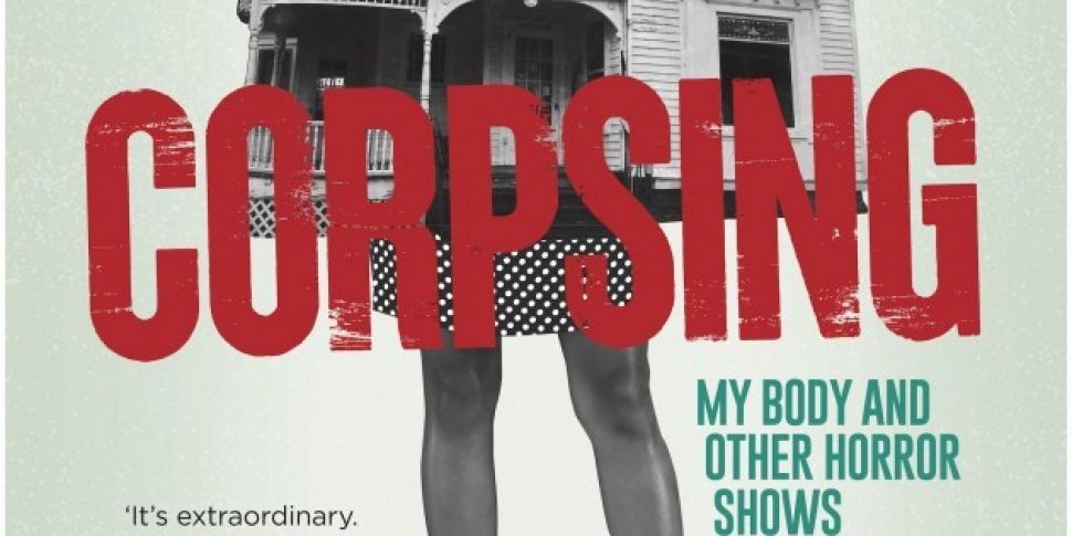 Corpsing: My Body and Other Ho...