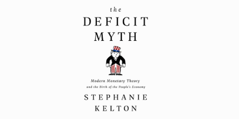 The Deficit Myth With Stephanie Kelton | Newstalk