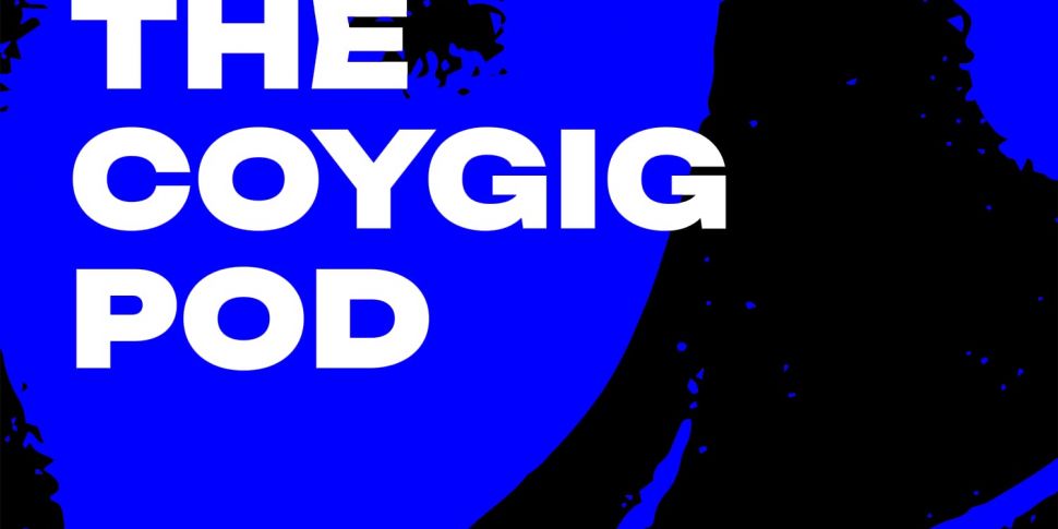 The COYGIG Pod Ep.109 | "...