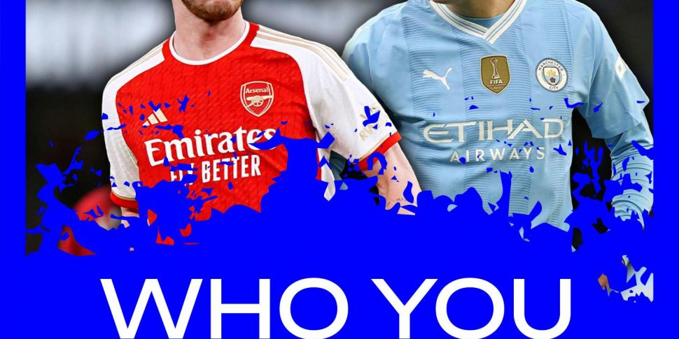 WHO YOU GOT? City and Arsenal...