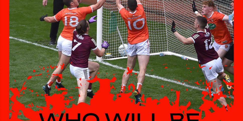 Armagh or Galway, who will be...