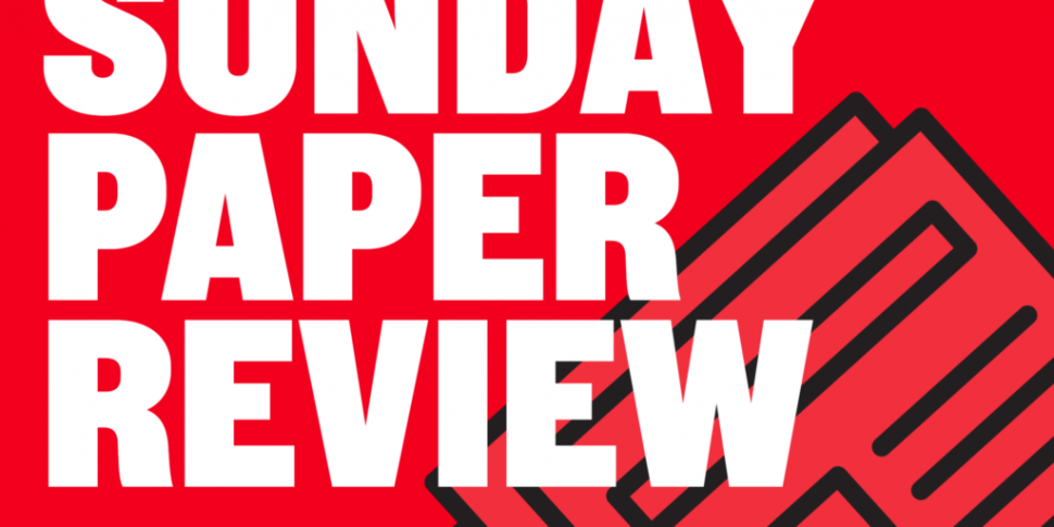 SUNDAY PAPER REVIEW | Dublin f...