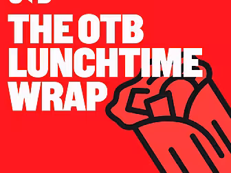THE OTB LUNCHTIME WRAP - THE O...