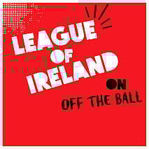 Off The Ball League of Ireland...