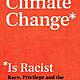 Climate Change is Racist