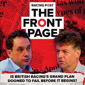 127: Is British racing's grand plan DOOMED to fail before it begins? | The Front Page | Horse Racing News Image