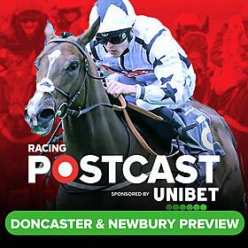 151: Doncaster & Newbury Preview | Horse Racing Tips | Racing Postcast sponsored by Unibet Image
