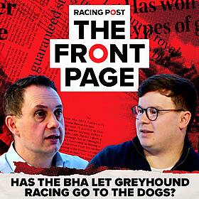 243: Has the BHA let greyhound racing go to the dogs? | The Front Page | Horse Racing News | Racing Post Image