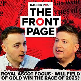 276: Will Field Of Gold win the race of 2025? | The Front Page | Horse Racing News | Racing Post Image
