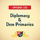Diplomacy & Dem Primaries (with Senator Elissa Slotkin and Fmr. Amb. Patrick Gaspard)