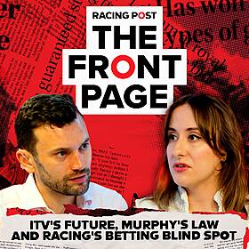 287: ITV's future, Murphy's law and racing's betting blind spot | The Front Page | Horse Racing News Image