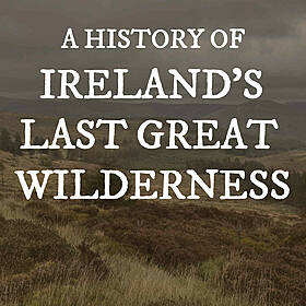 A History of Ireland's Last Great Wilderness Image