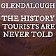 Glendalough & The History Tourists Are Never Told