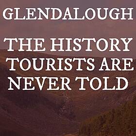 Glendalough & The History Tourists Are Never Told Image