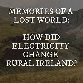 Glenmalure & Memories of a Lost World - How Did Electrification Change Rural Ireland? Image