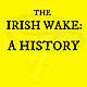 The Irish Wake: A History