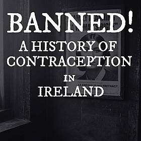 Banned: The Hidden History of Contraception in Ireland (Listener Favourite) Image