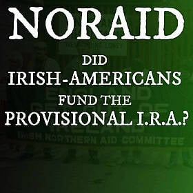 NORAID: Did Irish Americans Fund the Provisional IRA? Image