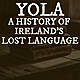 Yola: A History of Ireland’s Lost Language