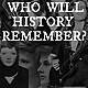 Who Will History Remember?