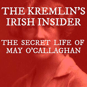 The Secret Life of May O’Callaghan: The Kremlin’s Irish Insider Image