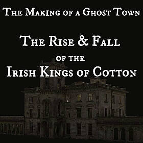 The Making of a Ghost Town - The Rise and Fall of the Irish Kings of Cotton Image