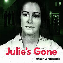 Casefile Presents: Julie's Gone
