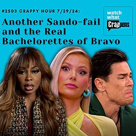#2503 Crappy Hour 7/29/24: Another Sando-fail and the Real Bachelorettes of Bravo Image