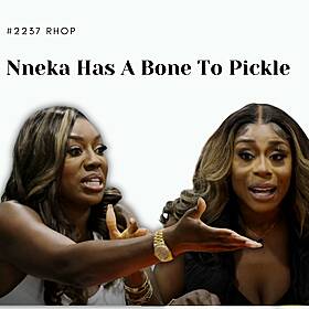 #2237 RHOP: Nneka Has A Bone To Pickle Image